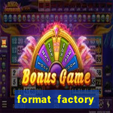 format factory windows 7